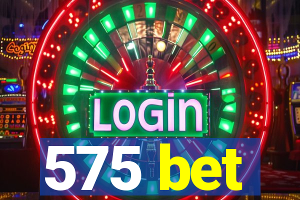 575 bet